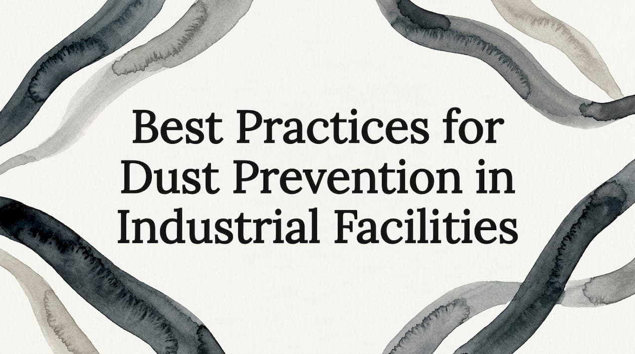 Best Practices for Dust Prevention in Industrial Facilities
